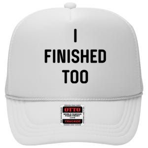 I Finished Too I Funny White Lie Party High Crown Mesh Back Trucker Hat