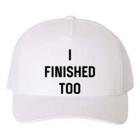 I Finished Too I Funny White Lie Party Yupoong Adult 5-Panel Trucker Hat