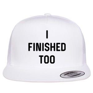 I Finished Too I Funny White Lie Party Flat Bill Trucker Hat