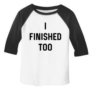 I Finished Too I Funny White Lie Party Toddler Fine Jersey T-Shirt