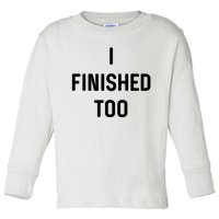 I Finished Too I Funny White Lie Party Toddler Long Sleeve Shirt