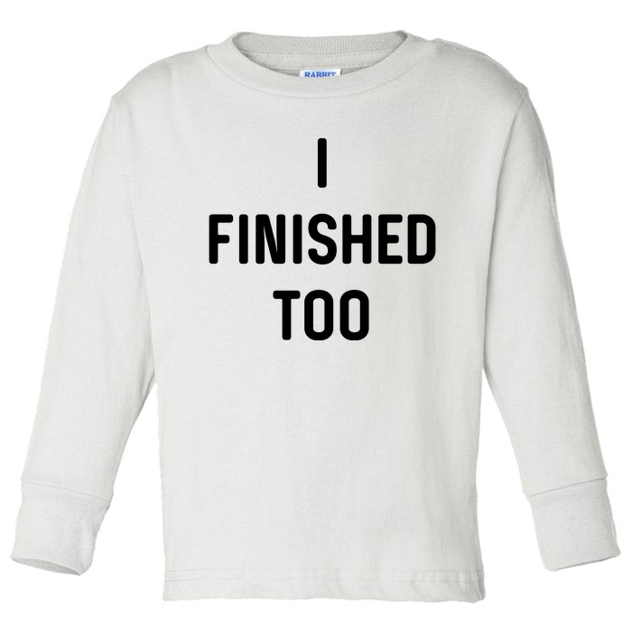 I Finished Too I Funny White Lie Party Toddler Long Sleeve Shirt