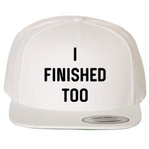 I Finished Too I Funny White Lie Party Wool Snapback Cap