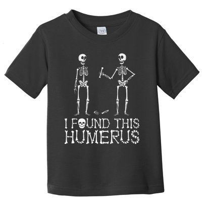 I Found This Humerus Funny Spooky Skeleton Halloween Toddler T-Shirt