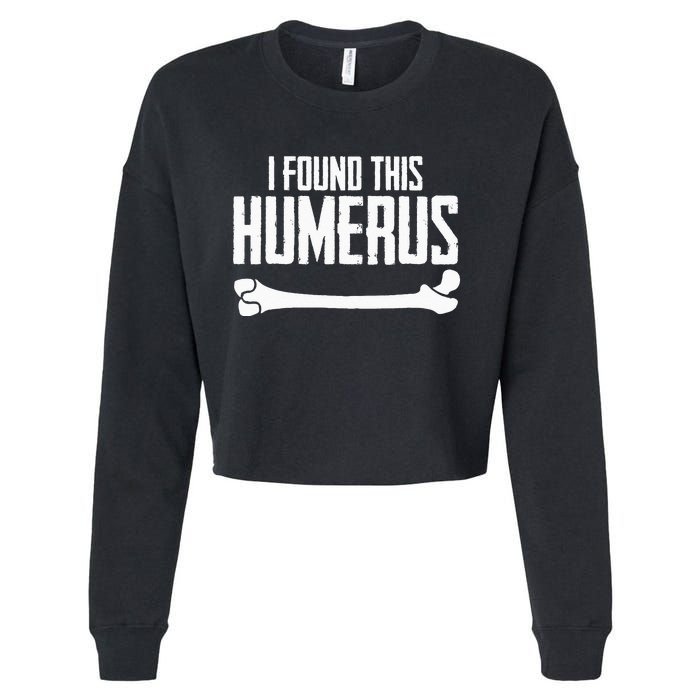 I Found This Humerus Bone Pun Skeleton Humorous Cropped Pullover Crew