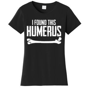 I Found This Humerus Bone Pun Skeleton Humorous Women's T-Shirt