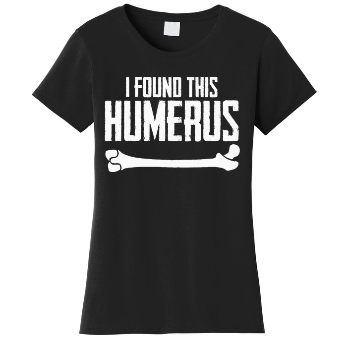 I Found This Humerus Bone Pun Skeleton Humorous Women's T-Shirt