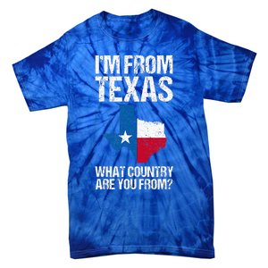 IM From Texas What Country Are You From Texas Flag Tie-Dye T-Shirt