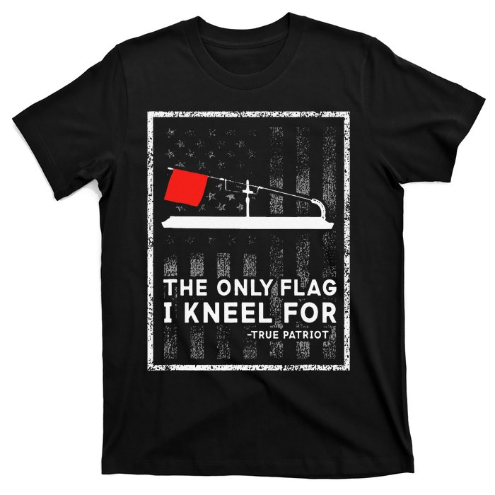 Ice Fishing Tip Up The Only Flag I Kneel For T-Shirt