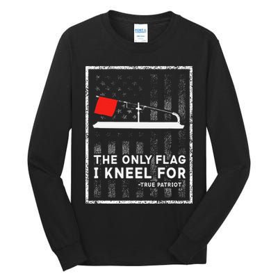 Ice Fishing Tip Up The Only Flag I Kneel For Tall Long Sleeve T-Shirt