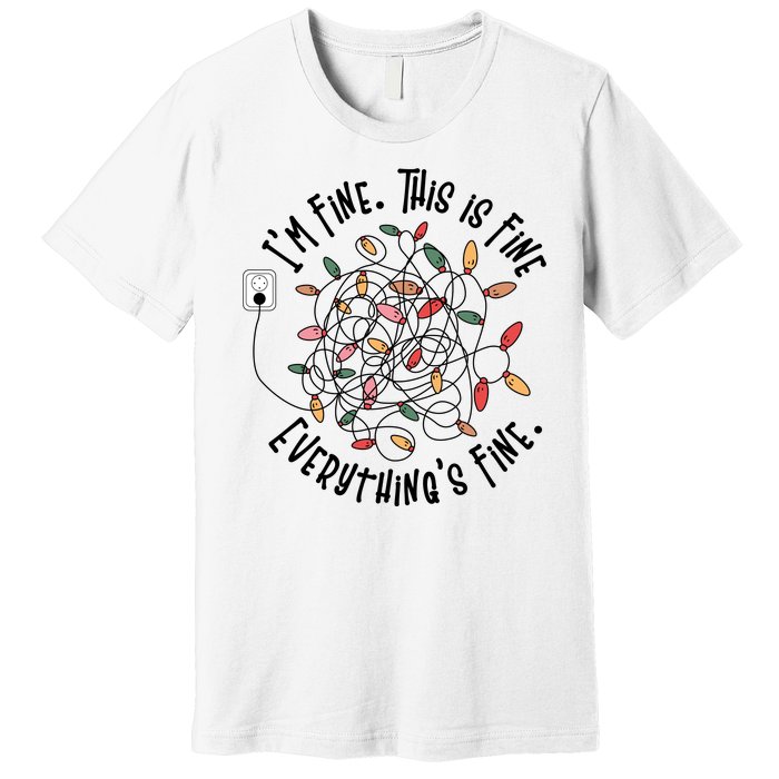 Im Fine This Is Fine Everything Is Fine Funny Christmas Premium T-Shirt