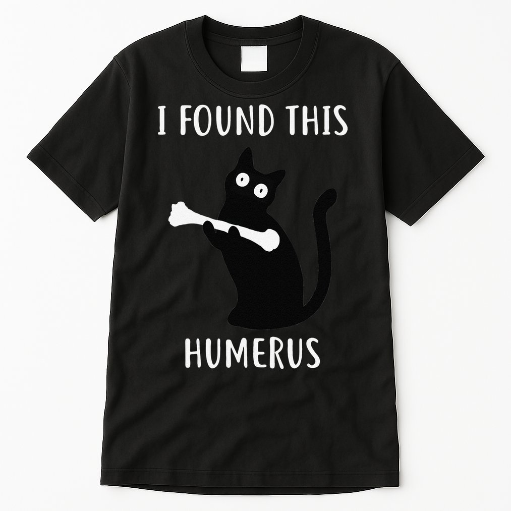 I Found This Humerus Funny Black Cat Tall T-Shirt