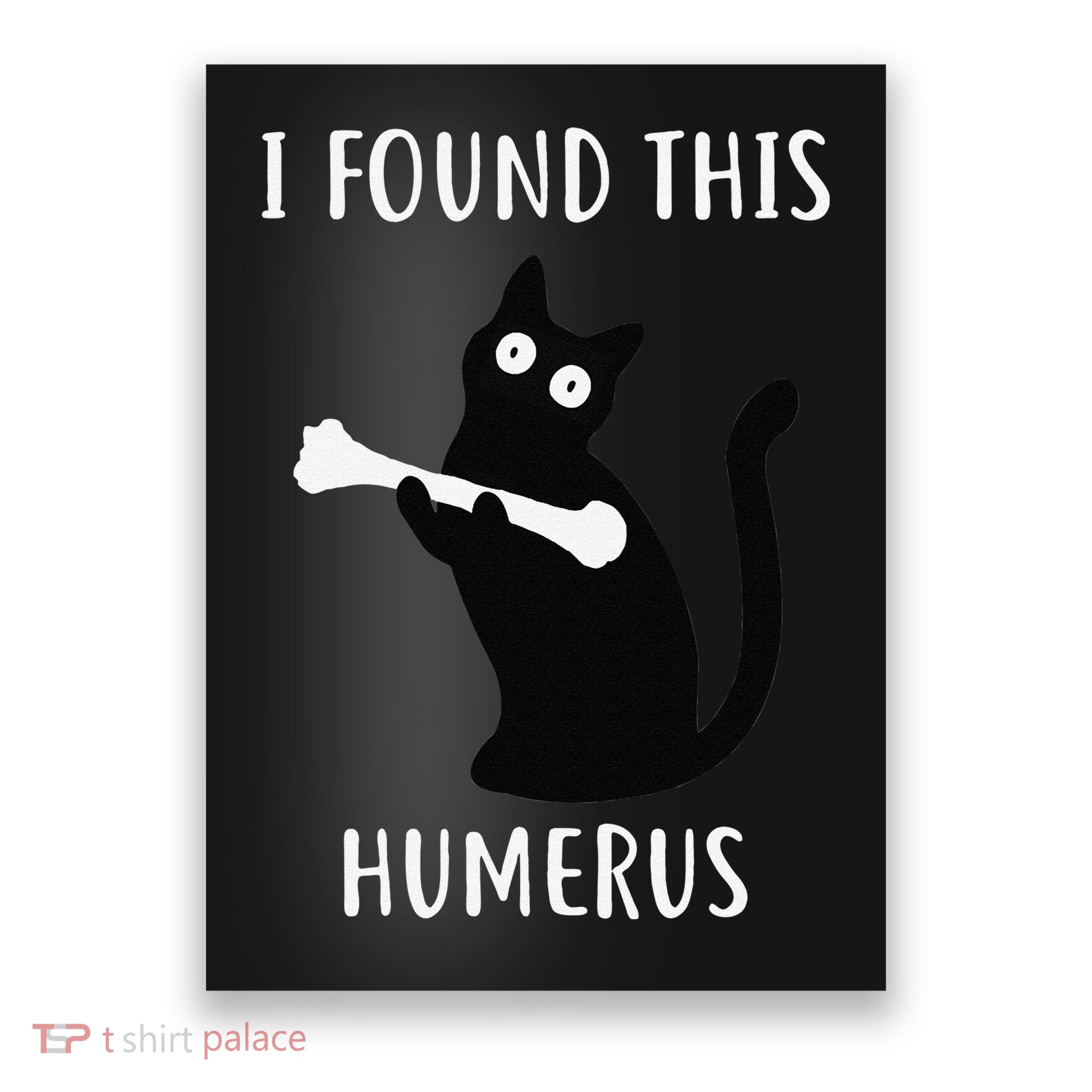 I Found This Humerus Funny Black Cat Poster
