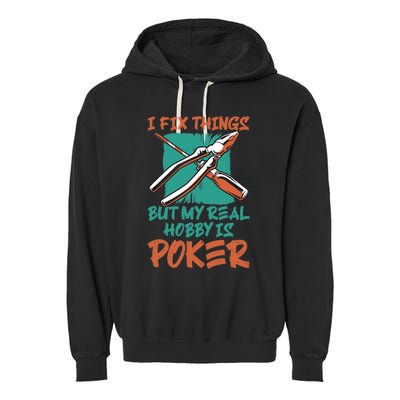 I Fix Things But My Real Hobby Is Poker Mechanic Humor Puns Garment-Dyed Fleece Hoodie