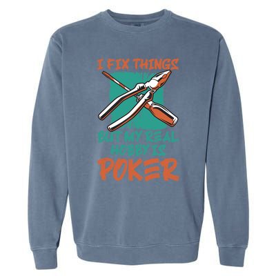 I Fix Things But My Real Hobby Is Poker Mechanic Humor Puns Garment-Dyed Sweatshirt