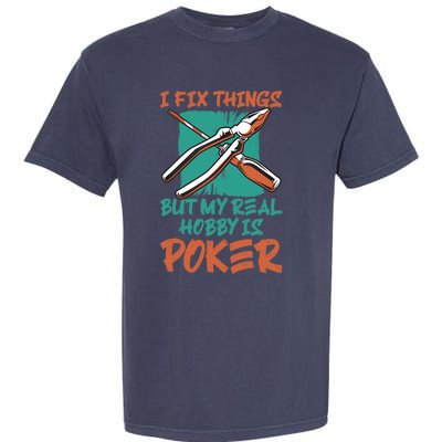 I Fix Things But My Real Hobby Is Poker Mechanic Humor Puns Garment-Dyed Heavyweight T-Shirt