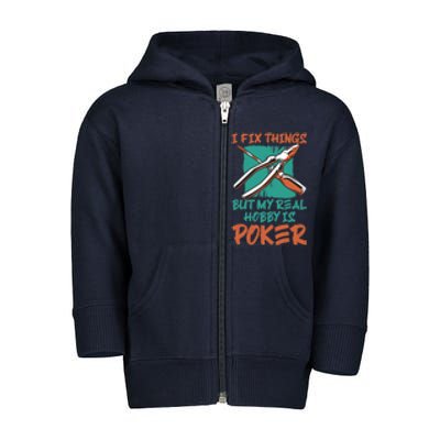 I Fix Things But My Real Hobby Is Poker Mechanic Humor Puns Toddler Zip Fleece Hoodie