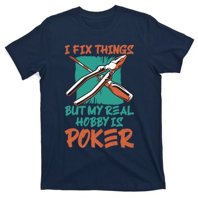 I Fix Things But My Real Hobby Is Poker Mechanic Humor Puns T-Shirt