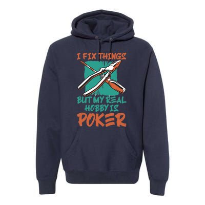 I Fix Things But My Real Hobby Is Poker Mechanic Humor Puns Premium Hoodie