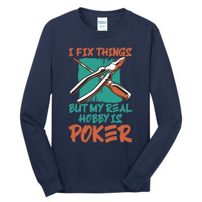 I Fix Things But My Real Hobby Is Poker Mechanic Humor Puns Tall Long Sleeve T-Shirt