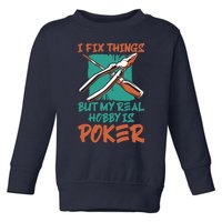 I Fix Things But My Real Hobby Is Poker Mechanic Humor Puns Toddler Sweatshirt