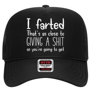 I Farted ThatS As Close To Giving A Shit As YouRe Going To Gift High Crown Mesh Back Trucker Hat