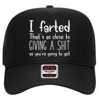 I Farted ThatS As Close To Giving A Shit As YouRe Going To Gift High Crown Mesh Back Trucker Hat