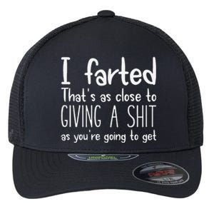 I Farted ThatS As Close To Giving A Shit As YouRe Going To Gift Flexfit Unipanel Trucker Cap