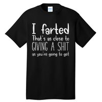 I Farted ThatS As Close To Giving A Shit As YouRe Going To Gift Tall T-Shirt