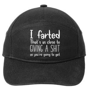 I Farted ThatS As Close To Giving A Shit As YouRe Going To Gift 7-Panel Snapback Hat