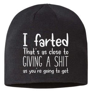 I Farted ThatS As Close To Giving A Shit As YouRe Going To Gift Sustainable Beanie