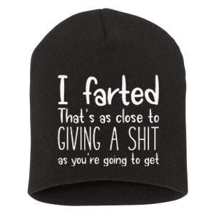 I Farted ThatS As Close To Giving A Shit As YouRe Going To Gift Short Acrylic Beanie