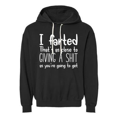 I Farted That's As Close To Giving A Shit Garment-Dyed Fleece Hoodie