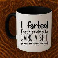 I Farted That's As Close To Giving A Shit Mug
