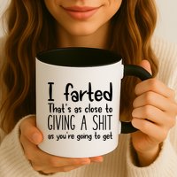 I Farted That's As Close To Giving A Shit Mug