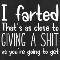I Farted That's As Close To Giving A Shit Hat