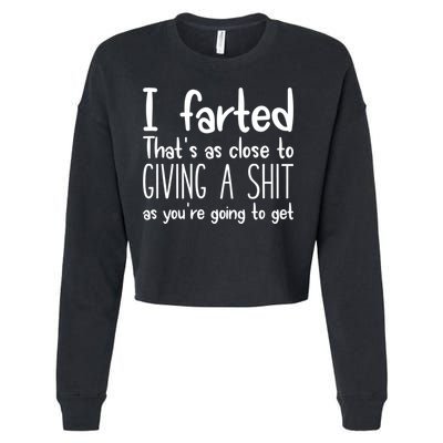 I Farted That's As Close To Giving A Shit Cropped Pullover Crew