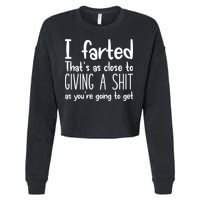 I Farted That's As Close To Giving A Shit Cropped Pullover Crew