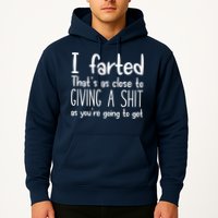 I Farted That's As Close To Giving A Shit Hoodie