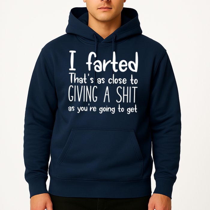 I Farted That's As Close To Giving A Shit Hoodie