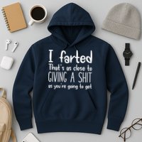 I Farted That's As Close To Giving A Shit Hoodie