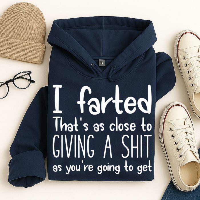I Farted That's As Close To Giving A Shit Hoodie