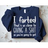 I Farted That's As Close To Giving A Shit Sweatshirt