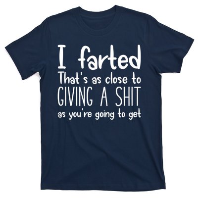 I Farted That's As Close To Giving A Shit T-Shirt