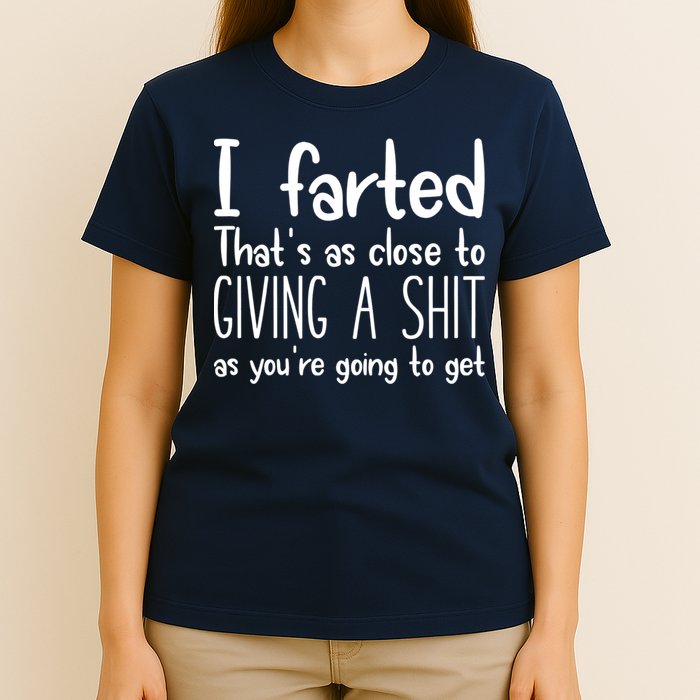 I Farted That's As Close To Giving A Shit T-Shirt