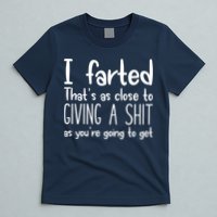 I Farted That's As Close To Giving A Shit T-Shirt