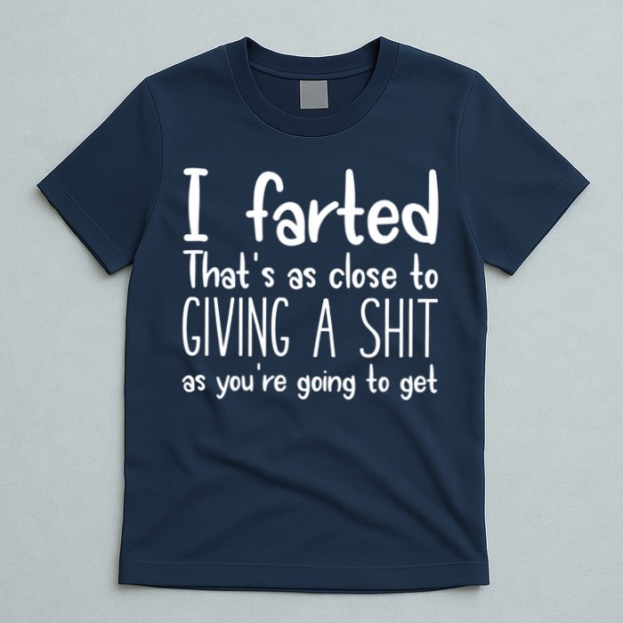 I Farted That's As Close To Giving A Shit T-Shirt