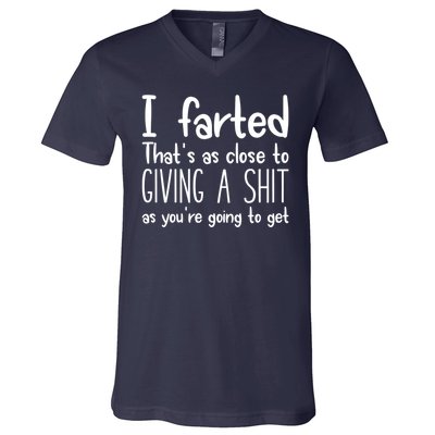 I Farted That's As Close To Giving A Shit V-Neck T-Shirt