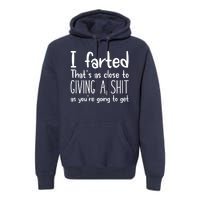 I Farted That's As Close To Giving A Shit Premium Hoodie