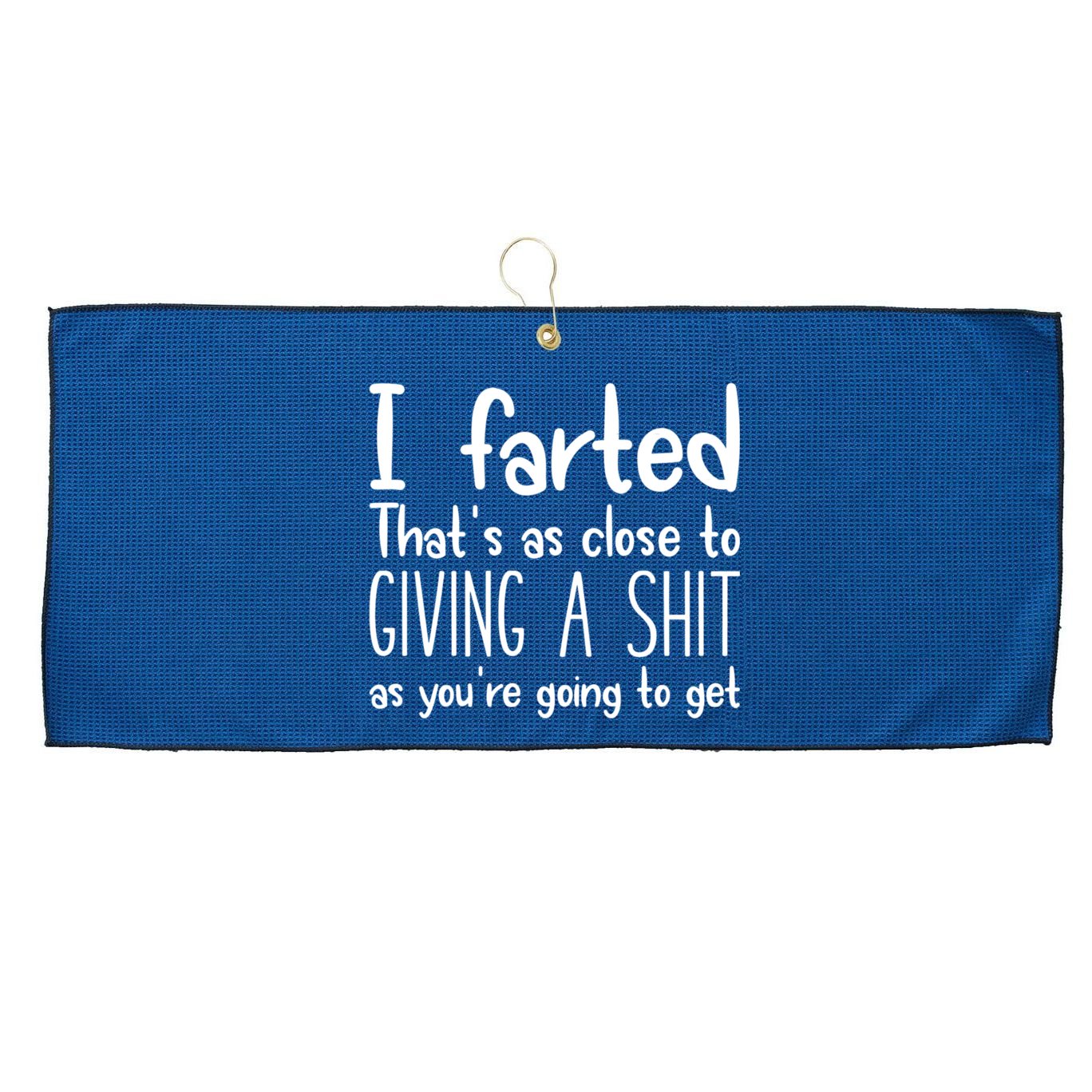 I Farted That's As Close To Giving A Shit Large Microfiber Waffle Golf Towel